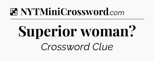 Solution: Superior woman - NYT Crossword