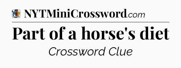 Part of a horse's diet Crossword Clue