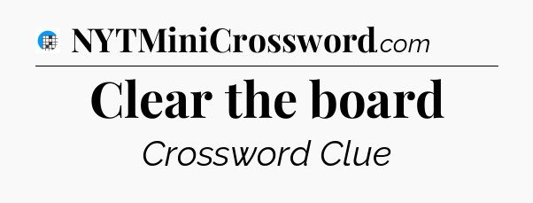 Clear the board Crossword Clue