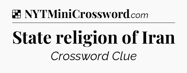 Solution: State religion of Iran - NYT Crossword