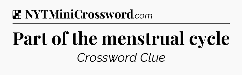 Solution: Part of the menstrual cycle - NYT Crossword