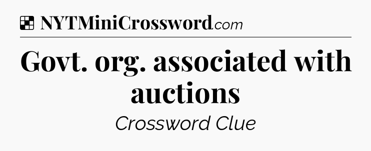 Solution: Govt. org. associated with auctions - NYT Crossword