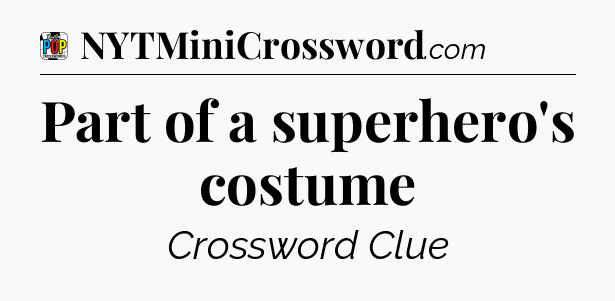 Part of a superhero's costume Crossword Clue
