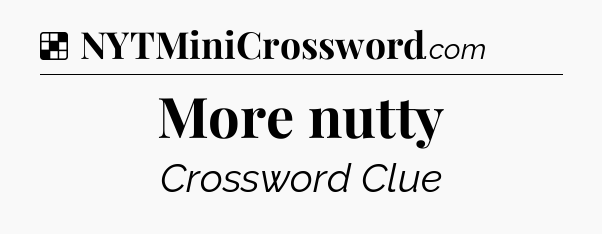 Solution: More nutty - NYT Crossword