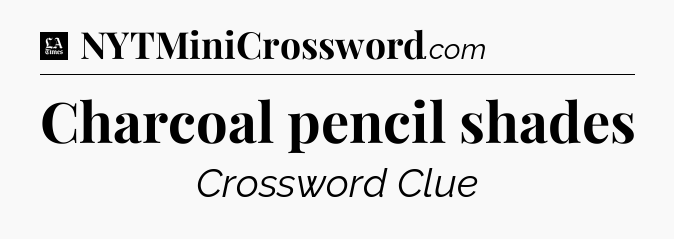 Charcoal pencil shades - LA Times Crossword