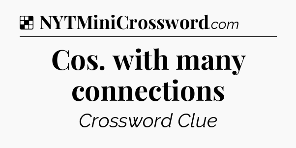 Solution: Cos. with many connections - NYT Crossword