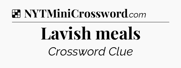 Solution: Lavish meals - NYT Crossword