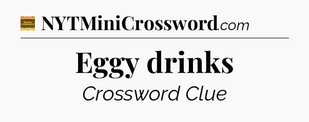 Eggy drinks - Eugene Sheffer Crossword
