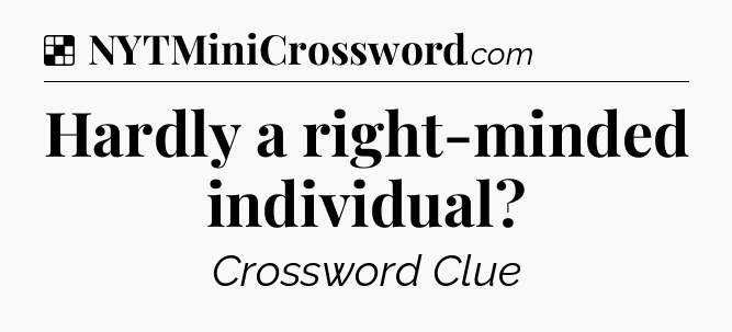 Solution: Hardly a right-minded individual - NYT Crossword