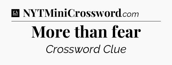 More than fear - LA Times Crossword