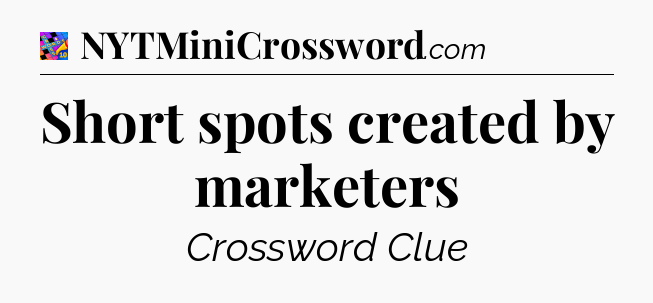 Short spots created by marketers Crossword Clue