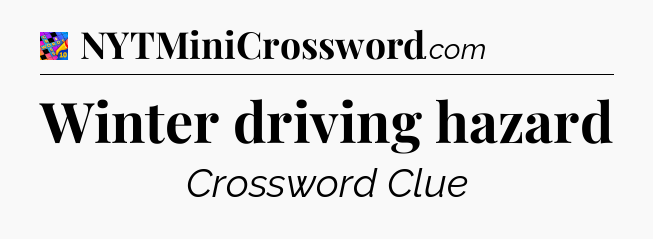 Winter driving hazard Crossword Clue