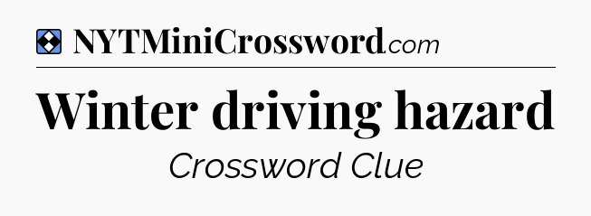 Solution: Winter driving hazard - NYT Mini Crossword