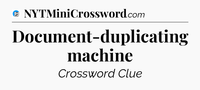 Document-duplicating machine Crossword Clue