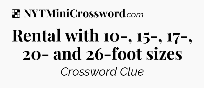 Solution: Rental with 10-, 15-, 17-, 20- and 26-foot sizes - NYT Crossword