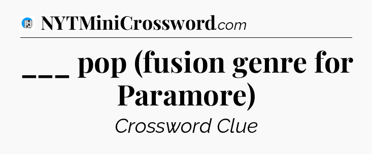 ___ pop (fusion genre for Paramore) Crossword Clue