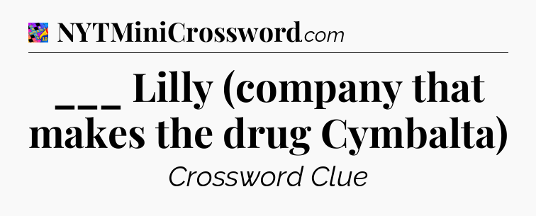 ___ Lilly (company that makes the drug Cymbalta) Crossword Clue