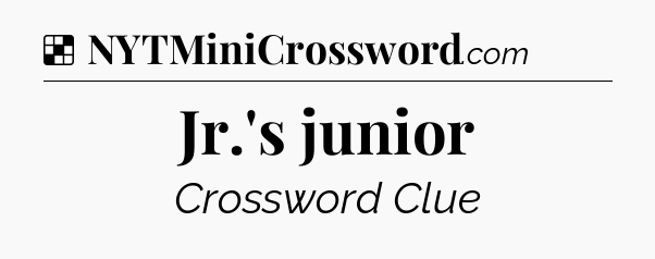 Solution: Jr.'s junior - NYT Crossword
