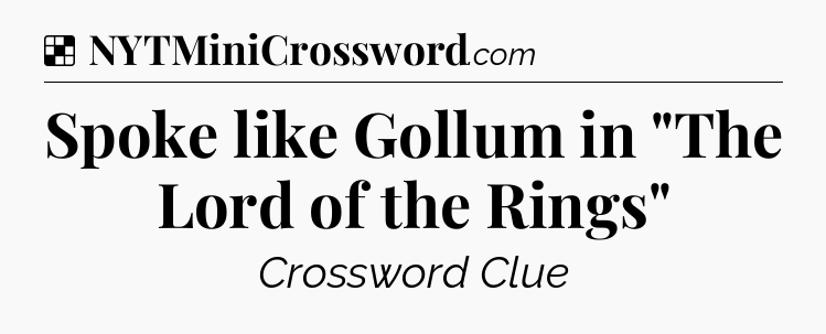 Solution: Spoke like Gollum in 