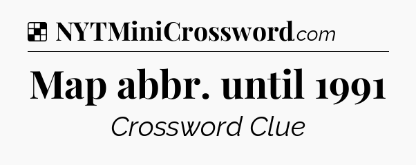 Solution: Map abbr. until 1991 - NYT Crossword