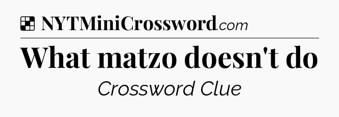 Solution: What matzo doesn't do - NYT Crossword