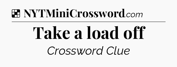 Solution: Take a load off - NYT Crossword