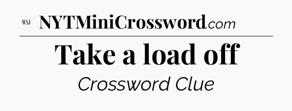 Take a load off - WSJ Crossword