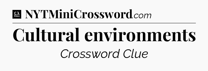 Cultural environments - LA Times Crossword
