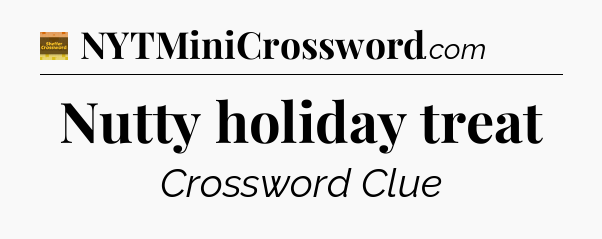 Nutty holiday treat - Eugene Sheffer Crossword