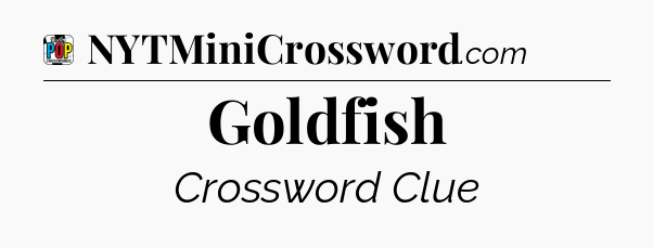 Goldfish Crossword Clue