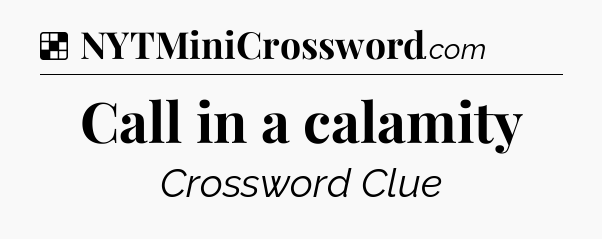 Solution: Call in a calamity - NYT Crossword