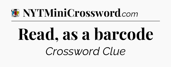 Read, as a barcode Crossword Clue