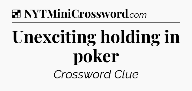Solution: Unexciting holding in poker - NYT Crossword