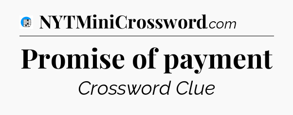Promise of payment Crossword Clue