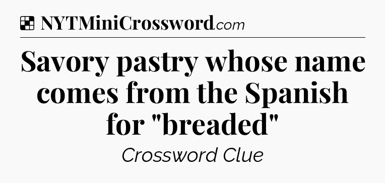 Solution: Savory pastry whose name comes from the Spanish for 