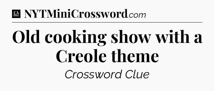 Old cooking show with a Creole theme - LA Times Crossword