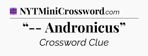 “-- Andronicus” - Thomas Joseph Crossword
