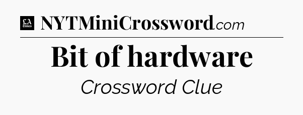 Bit of hardware - LA Times Crossword