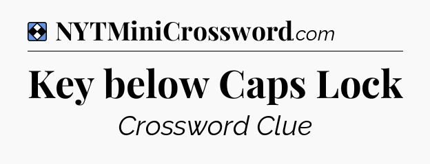 Solution: Key below Caps Lock - NYT Mini Crossword
