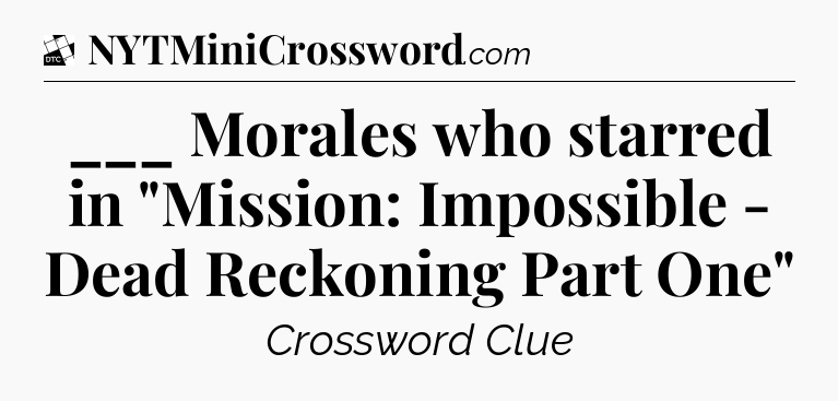 ___ Morales who starred in 