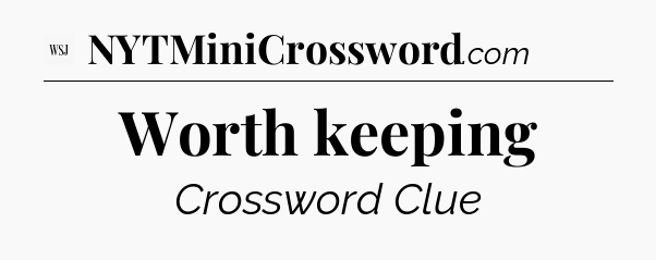 Worth keeping - WSJ Crossword