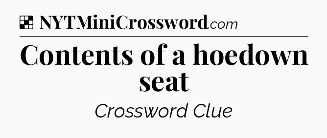 Solution: Contents of a hoedown seat - NYT Crossword