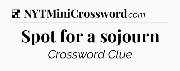 Solution: Spot for a sojourn - NYT Crossword