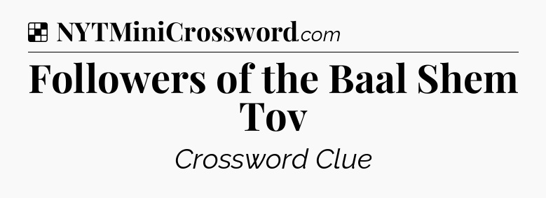Solution: Followers of the Baal Shem Tov - NYT Crossword
