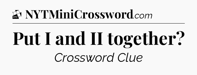 Put I and II together - Daily Themed Classic Crossword