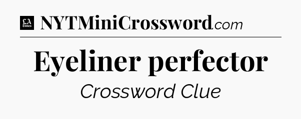 Eyeliner perfector - LA Times Crossword