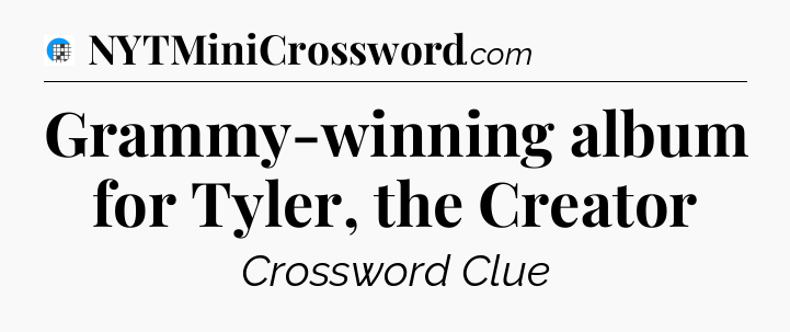 Grammy-winning album for Tyler, the Creator Crossword Clue