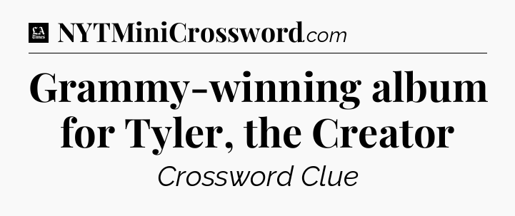 Grammy-winning album for Tyler, the Creator - LA Times Crossword