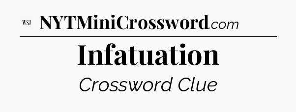 Infatuation - WSJ Crossword