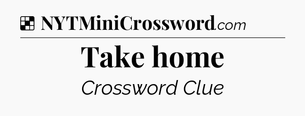 Take home NYT Crossword